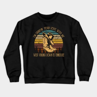 I'm Carryin' Your Love With Me West Virginia Down To Tennessee Boots Cowboy Retro Crewneck Sweatshirt